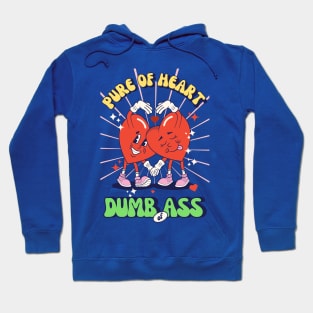 Pure oh heart, dumb of ass Hoodie